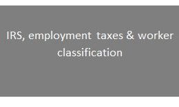 Employment taxes, IRS and workers classification
