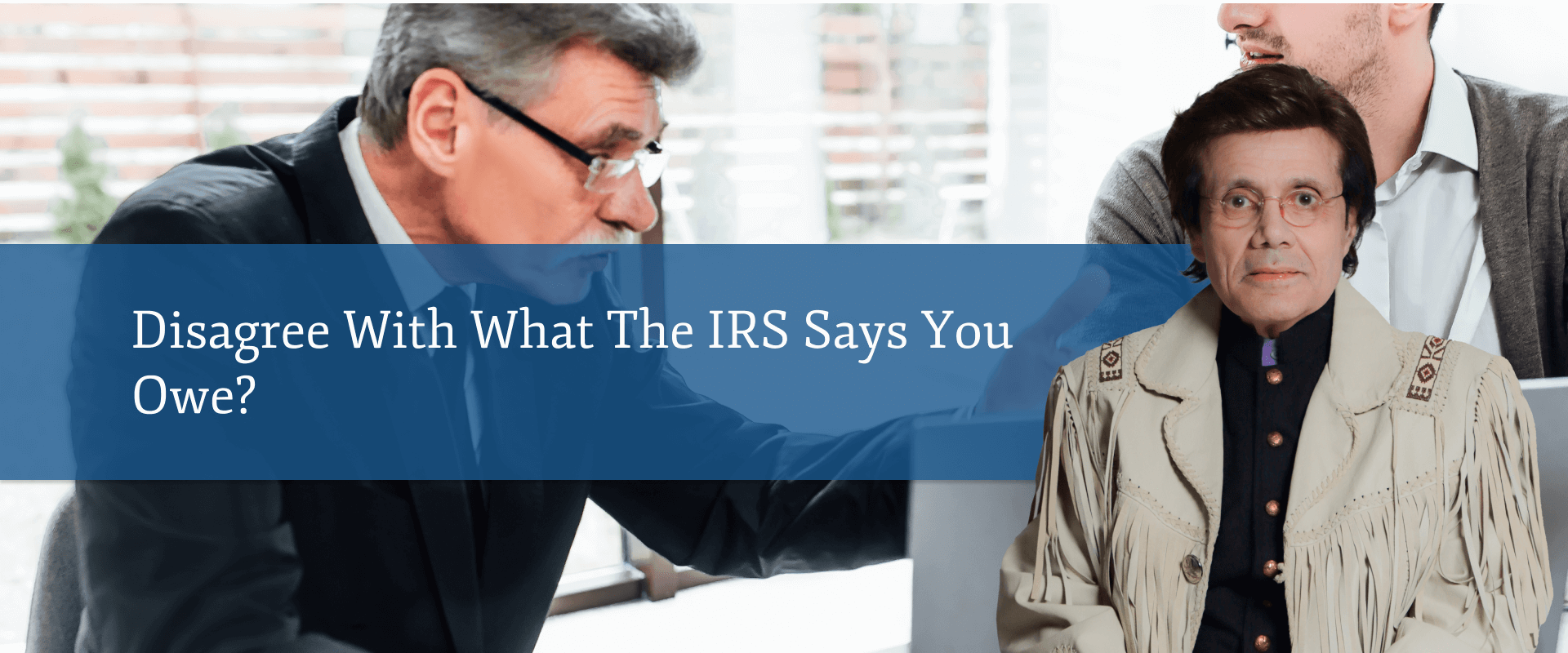 Disagree with What the IRS Says You Owe