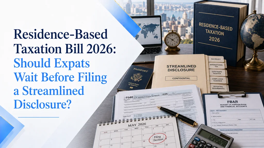Residence-Based Taxation Bill 2026 Should Expats Wait Before Filing a Streamlined Disclosure